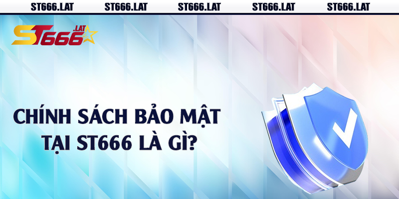 Chính sách bảo mật tại ST666 là gì?