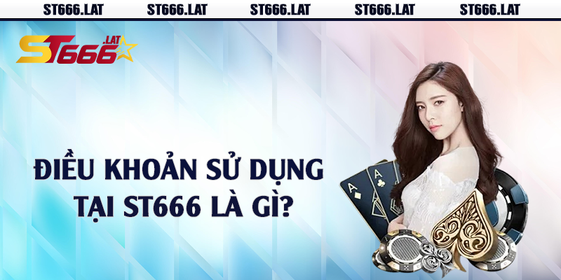 Điều khoản sử dụng tại ST666 là gì?