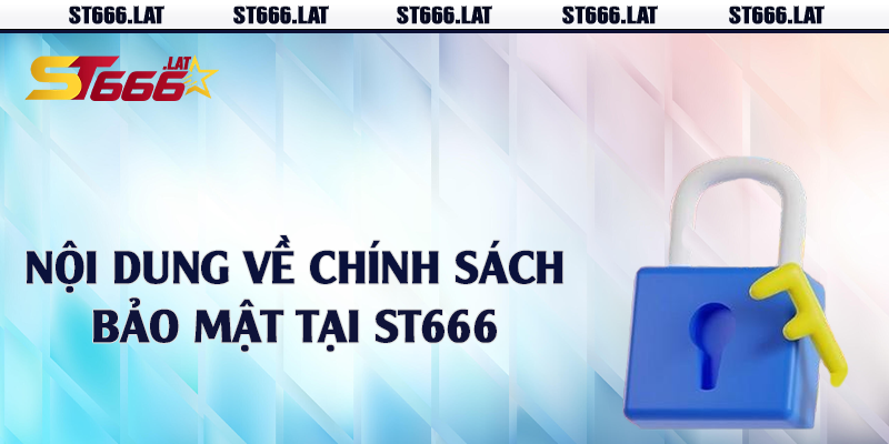 Nội dung về chính sách bảo mật tại ST666 